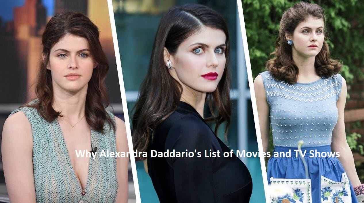 Why Alexandra Daddario's List of Movies and TV Shows