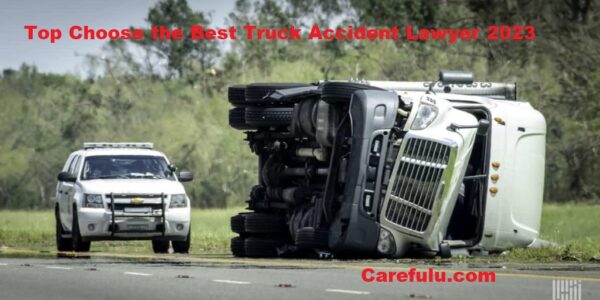 Top Choose the Best Truck Accident Lawyer 2023