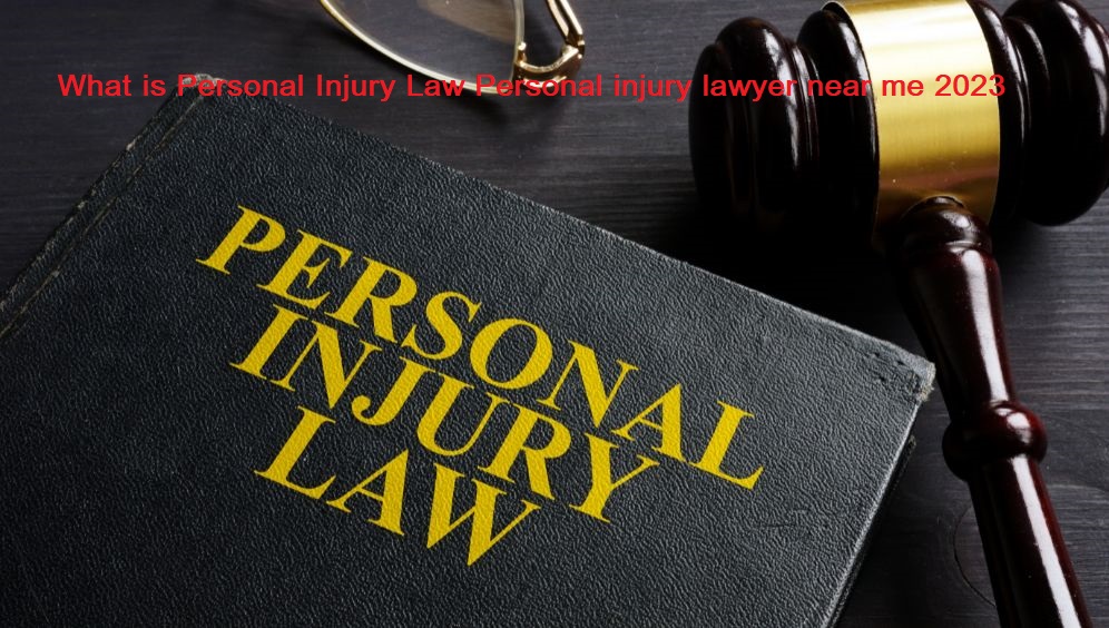 What is Personal Injury Law Personal injury lawyer near me 2023